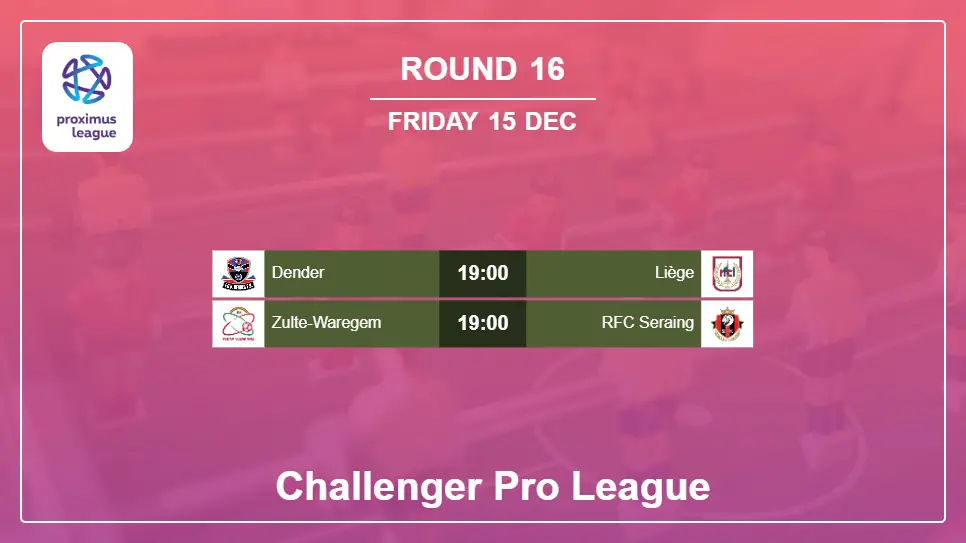 Belgium Challenger Pro League 2023-2024 Round-16 2023-12-15 matches