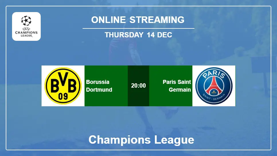 Borussia-Dortmund-vs-Paris-Saint-Germain online streaming info 2023-12-14 matche