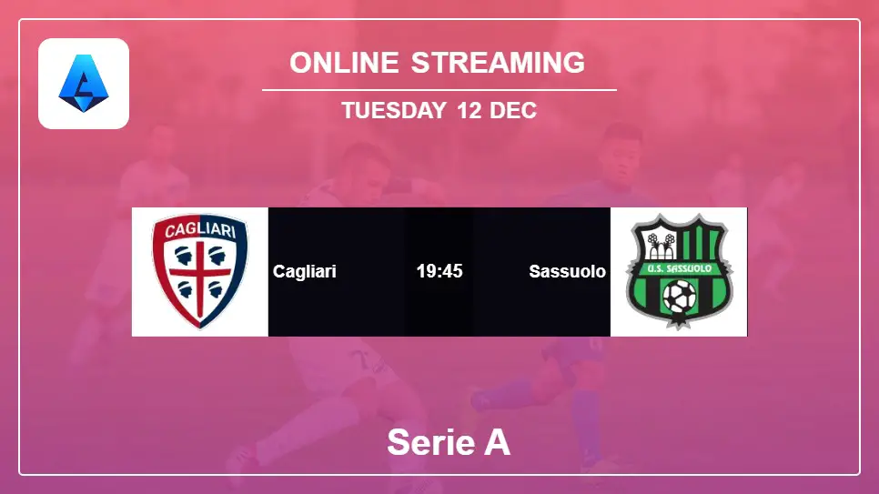 Cagliari-vs-Sassuolo online streaming info 2023-12-12 matche