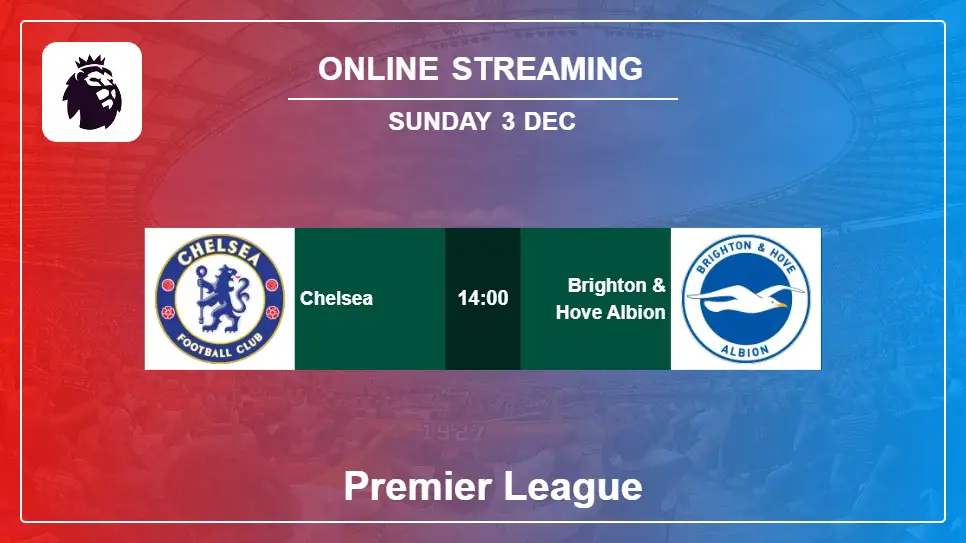 Chelsea-vs-Brighton-&-Hove-Albion online streaming info 2023-12-03 matche
