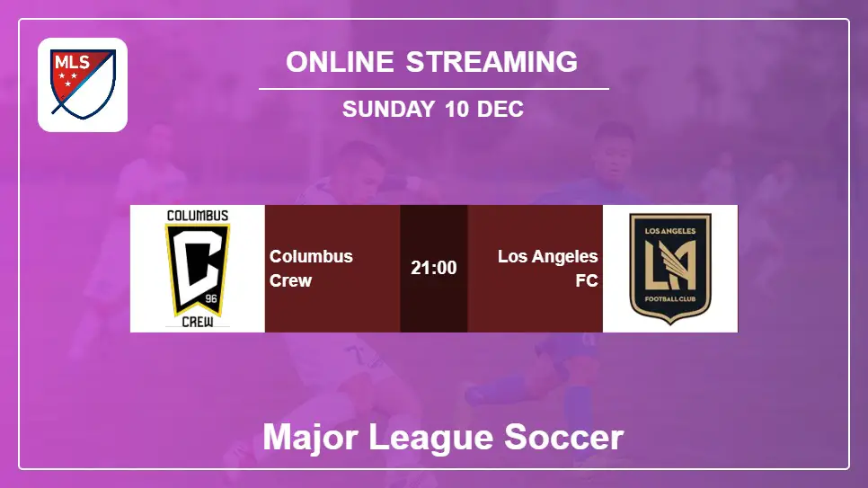 Columbus-Crew-vs-Los-Angeles-FC online streaming info 2023-12-10 matche