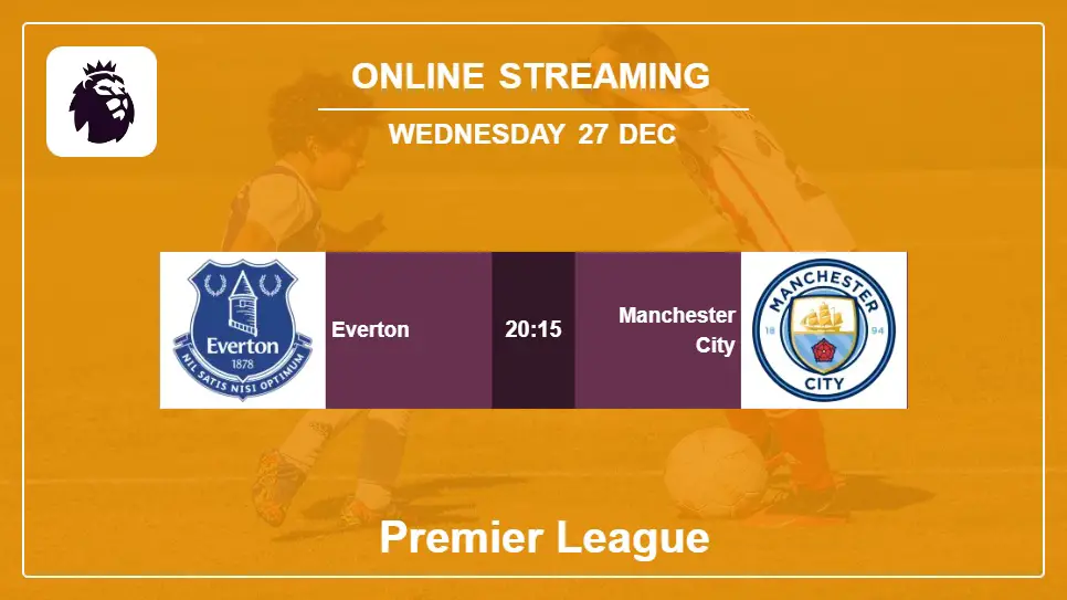 Everton-vs-Manchester-City online streaming info 2023-12-27 matche