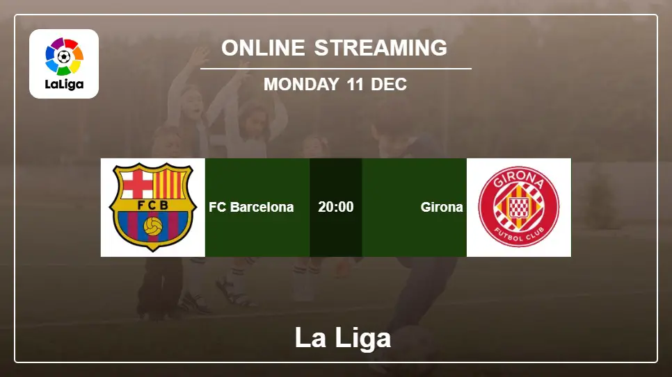 FC-Barcelona-vs-Girona online streaming info 2023-12-11 matche