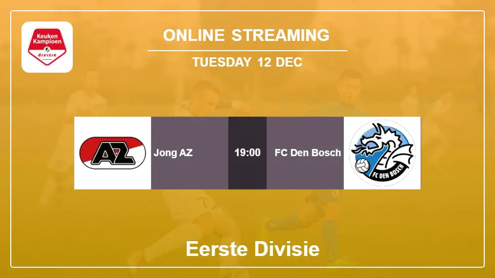 Jong-AZ-vs-FC-Den-Bosch online streaming info 2023-12-12 matche