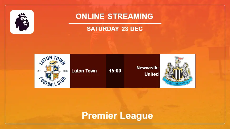 Luton-Town-vs-Newcastle-United online streaming info 2023-12-23 matche