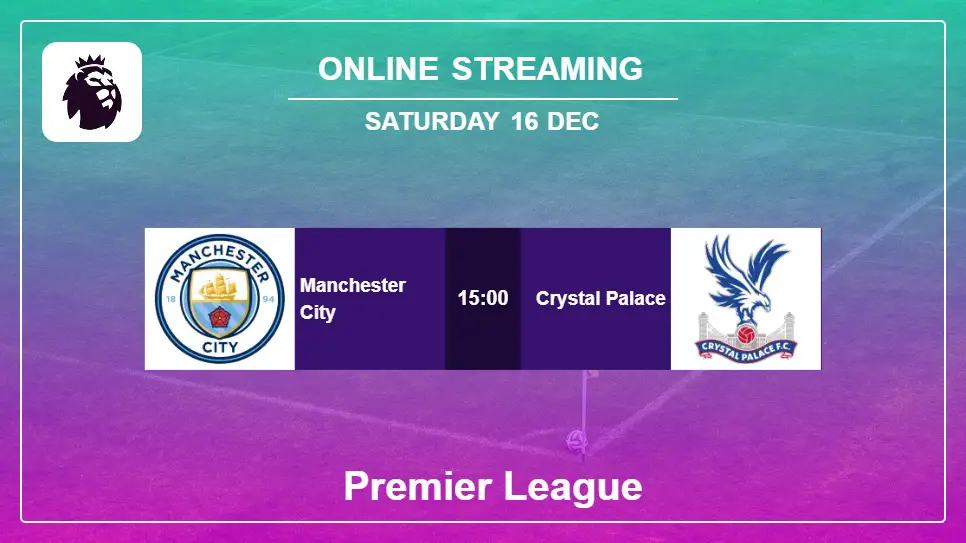 Manchester-City-vs-Crystal-Palace online streaming info 2023-12-16 matche