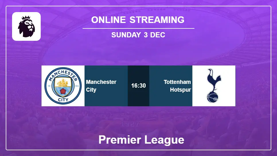 Manchester-City-vs-Tottenham-Hotspur online streaming info 2023-12-03 matche