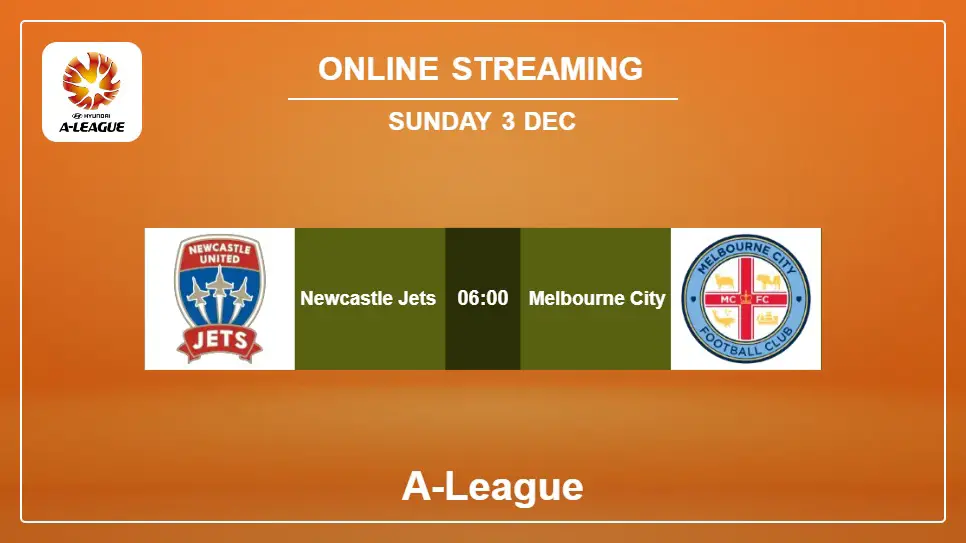 Newcastle-Jets-vs-Melbourne-City online streaming info 2023-12-03 matche