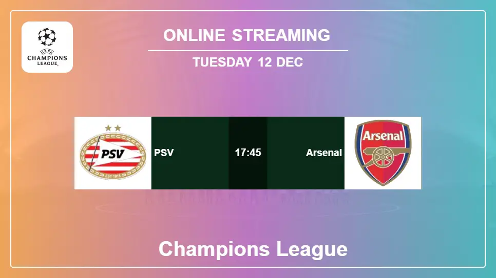 PSV-vs-Arsenal online streaming info 2023-12-12 matche