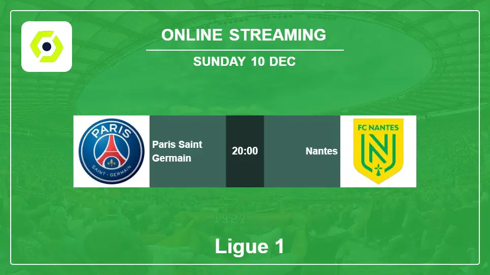 Paris-Saint-Germain-vs-Nantes online streaming info 2023-12-10 matche