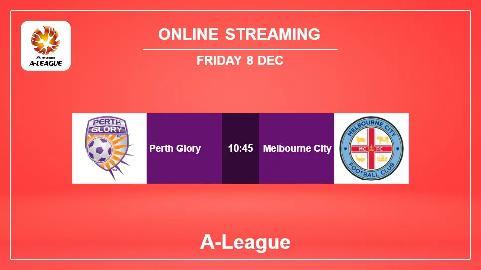 Perth-Glory-vs-Melbourne-City online streaming info 2023-12-08 matche