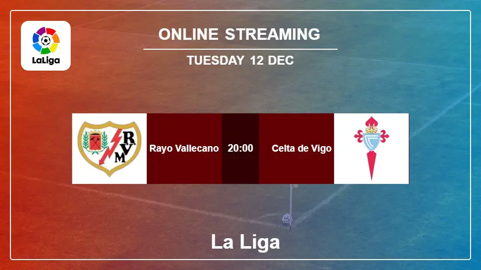 Rayo-Vallecano-vs-Celta-de-Vigo online streaming info 2023-12-12 matche