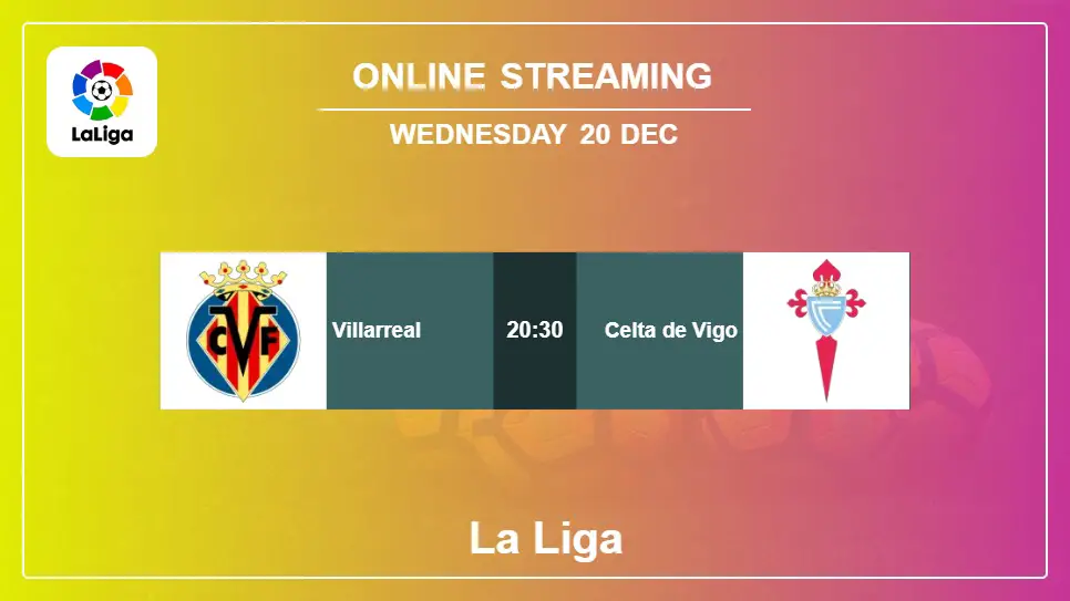 Villarreal-vs-Celta-de-Vigo online streaming info 2023-12-20 matche
