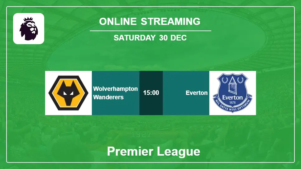 Wolverhampton-Wanderers-vs-Everton online streaming info 2023-12-30 matche