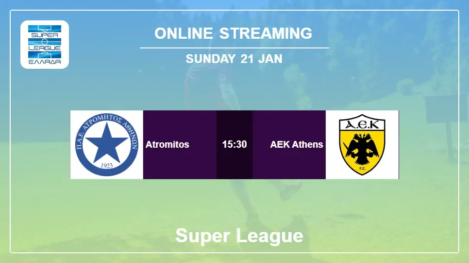 Atromitos-vs-AEK-Athens online streaming info 2024-01-21 matche