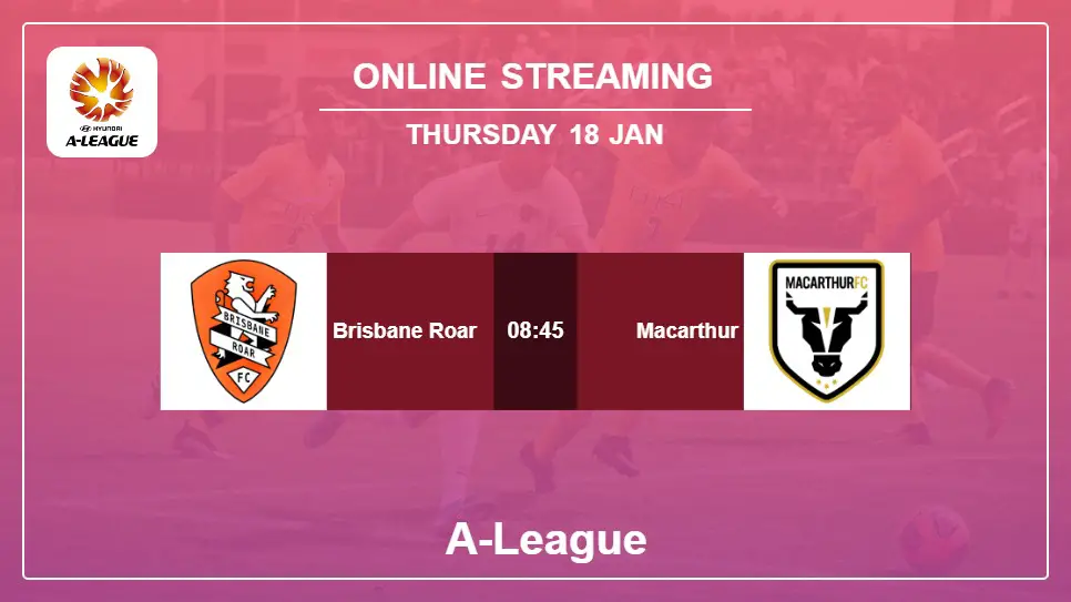 Brisbane-Roar-vs-Macarthur online streaming info 2024-01-18 matche