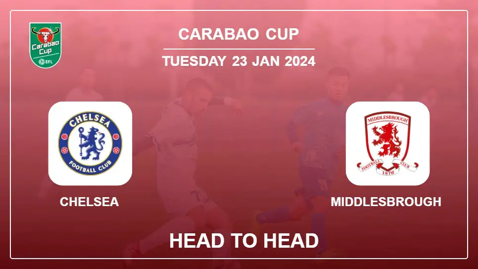 Chelsea vs Middlesbrough Prediction: Head to Head stats, Timeline, Lineups - 23rd Jan 2024 - Carabao Cup