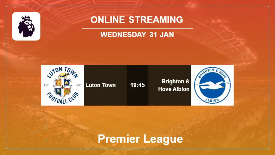 Luton-Town-vs-Brighton-&-Hove-Albion online streaming info 2024-01-31 matche