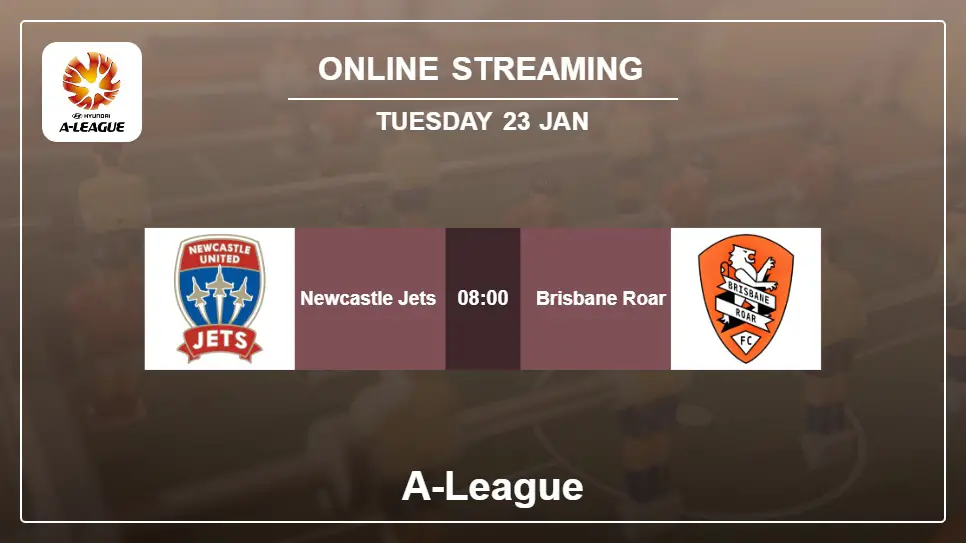 Newcastle-Jets-vs-Brisbane-Roar online streaming info 2024-01-23 matche