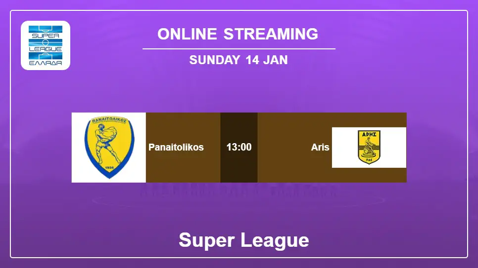 Panaitolikos-vs-Aris online streaming info 2024-01-14 matche