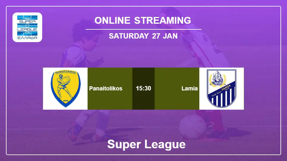 Panaitolikos-vs-Lamia online streaming info 2024-01-27 matche