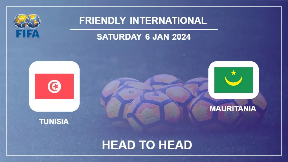 Head to Head stats Tunisia vs Mauritania: Prediction, Timeline, Prediction, Lineups - 6th Jan 2024 - Friendly International