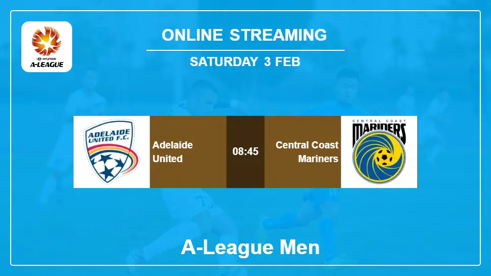 Adelaide-United-vs-Central-Coast-Mariners online streaming info 2024-02-03 matche
