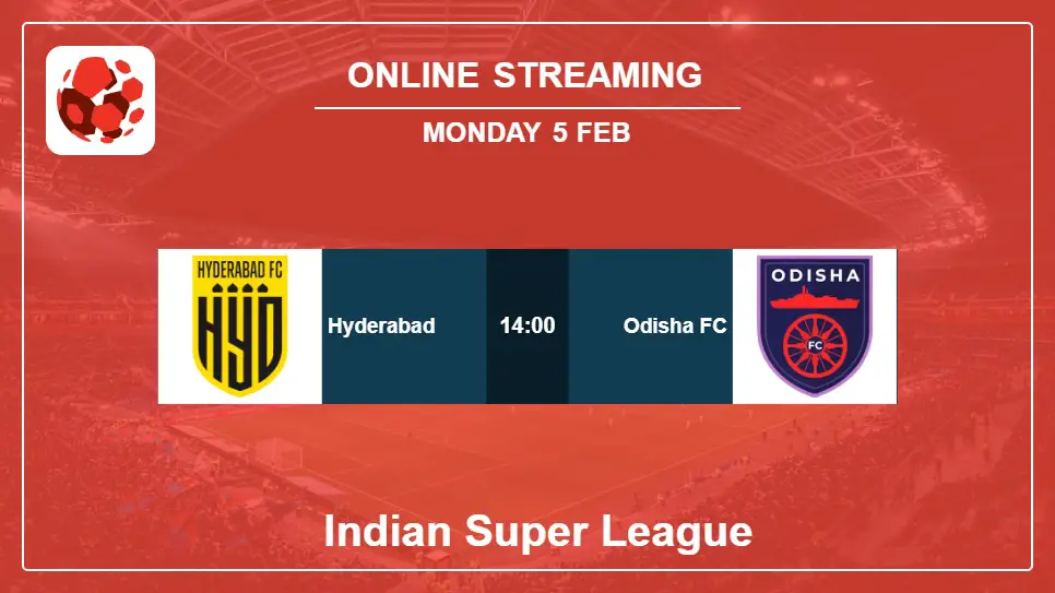 Hyderabad-vs-Odisha-FC online streaming info 2024-02-05 matche