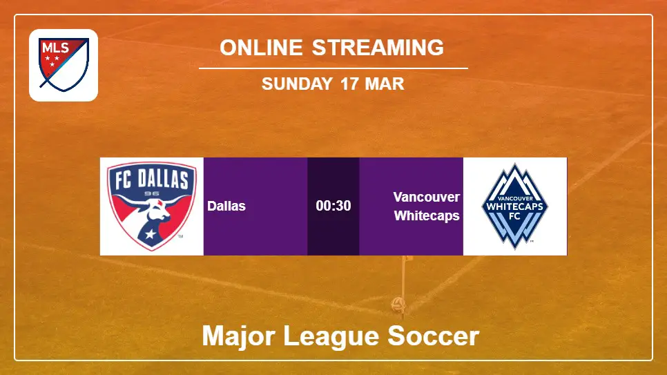 Dallas-vs-Vancouver-Whitecaps online streaming info 2024-03-17 matche